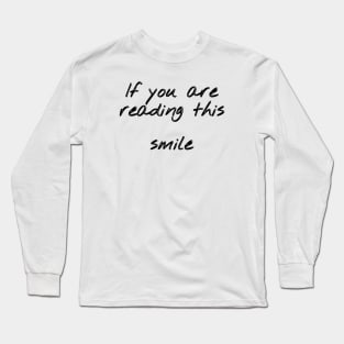 If you are reading this, smile Long Sleeve T-Shirt